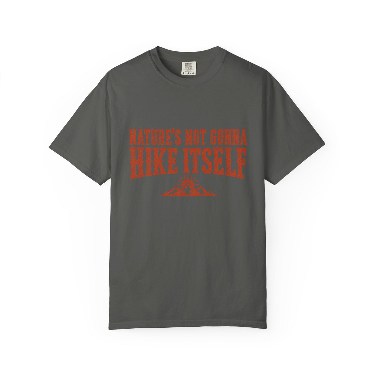 Nature’s Not Gonna Hike Itself T-Shirt