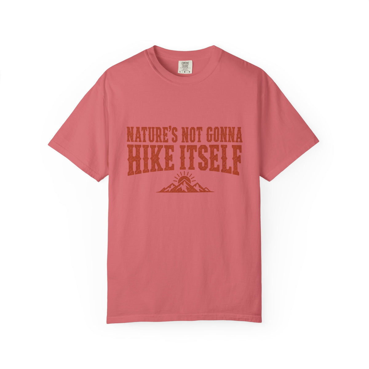 Nature’s Not Gonna Hike Itself T-Shirt