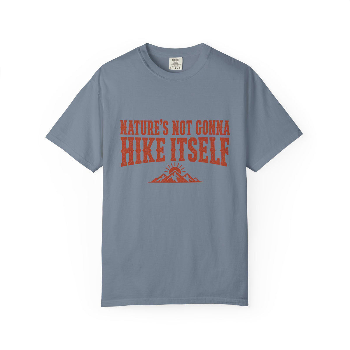Nature’s Not Gonna Hike Itself T-Shirt
