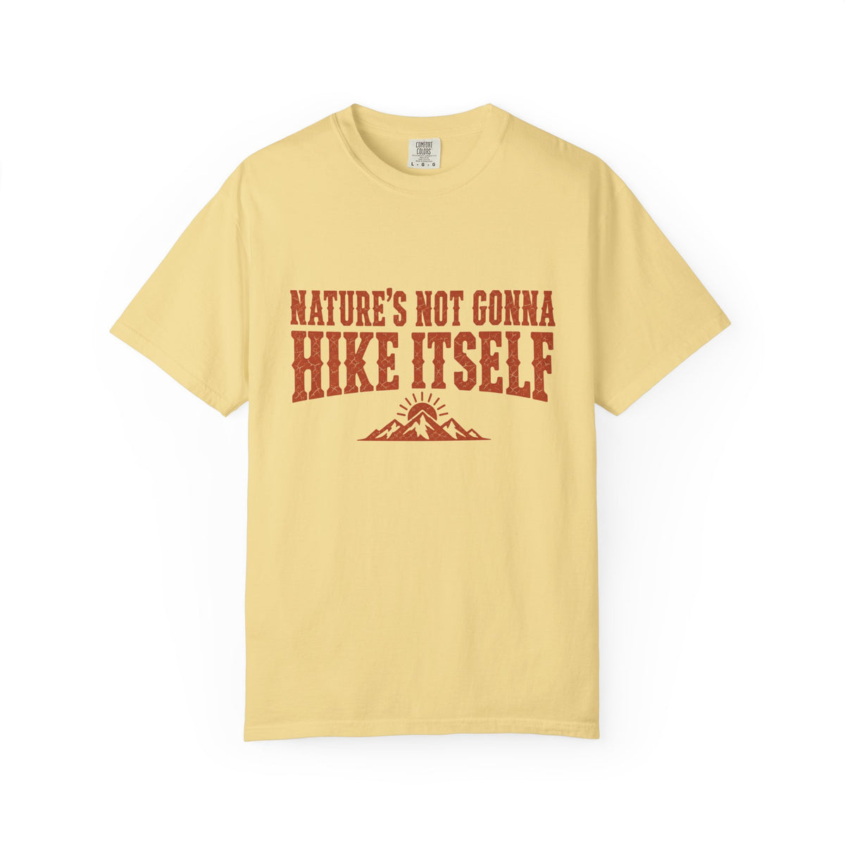 Nature’s Not Gonna Hike Itself T-Shirt
