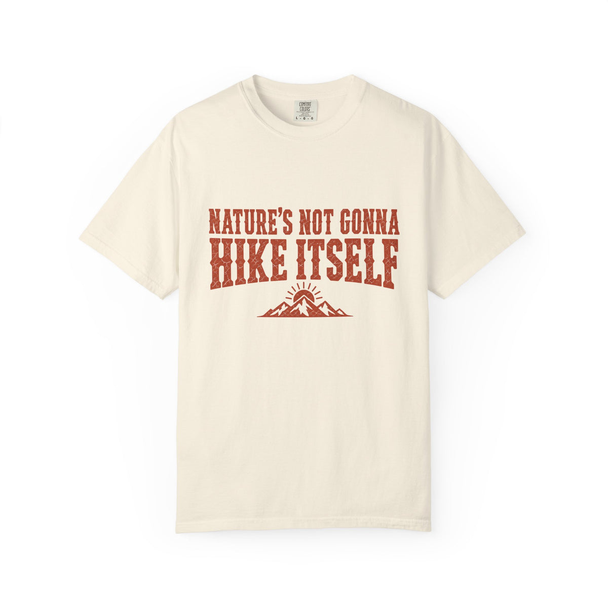 Nature’s Not Gonna Hike Itself T-Shirt